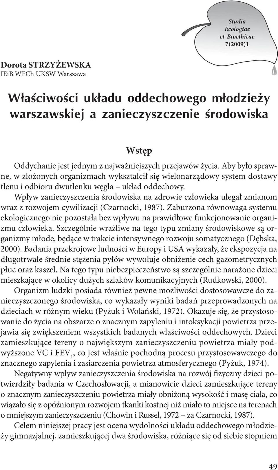 Wpływ zanieczyszczenia środowiska na zdrowie człowieka ulegał zmianom wraz z rozwojem cywilizacji (Czarnocki, 1987).