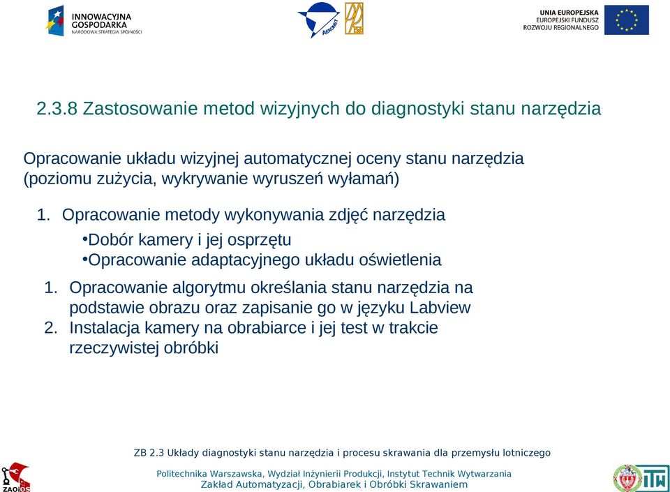 Opracowanie metody wykonywania zdjęć narzędzia Dobór kamery i jej osprzętu Opracowanie adaptacyjnego układu oświetlenia 1.