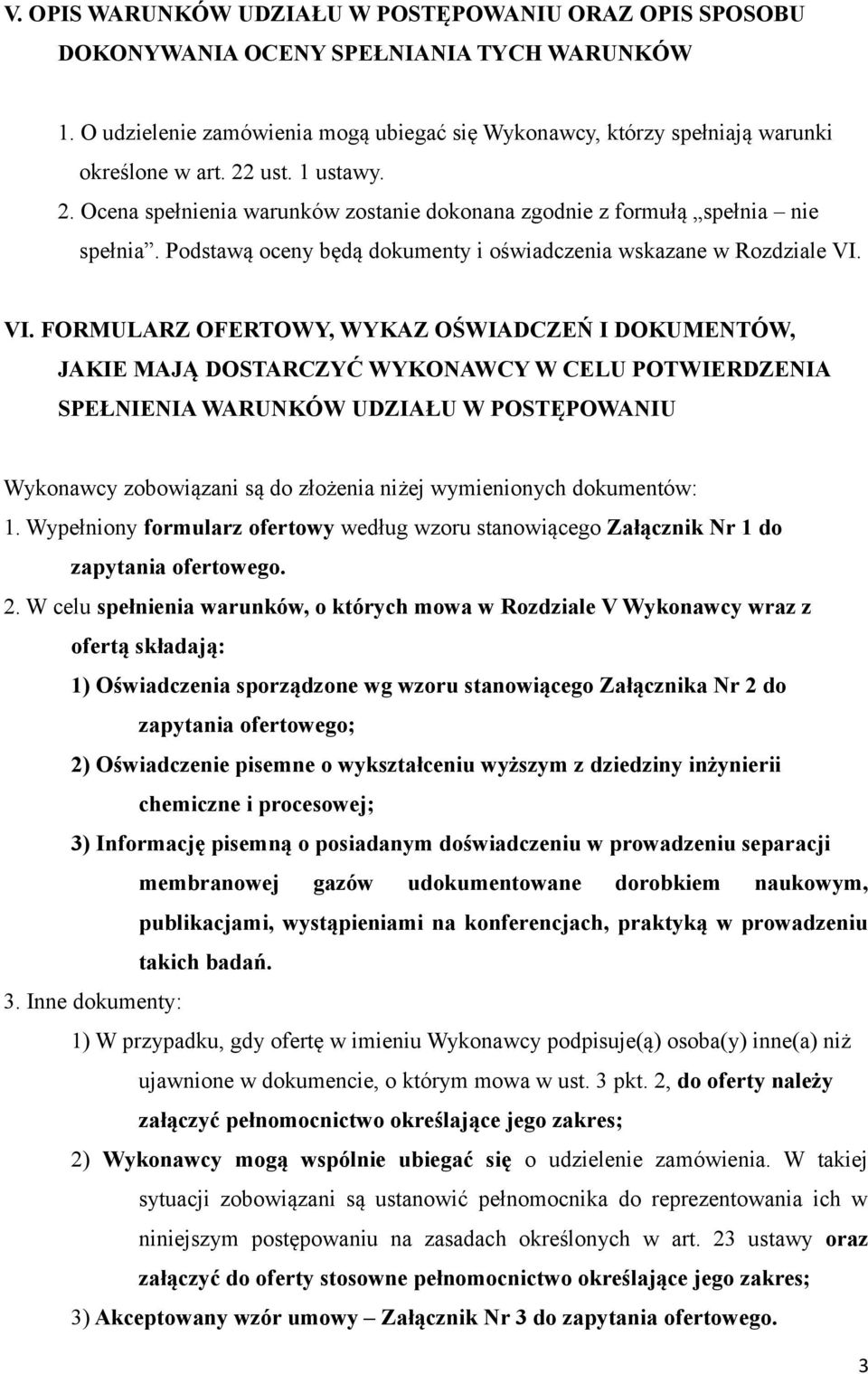 VI. FORMULARZ OFERTOWY, WYKAZ OŚWIADCZEŃ I DOKUMENTÓW, JAKIE MAJĄ DOSTARCZYĆ WYKONAWCY W CELU POTWIERDZENIA SPEŁNIENIA WARUNKÓW UDZIAŁU W POSTĘPOWANIU Wykonawcy zobowiązani są do złożenia niżej