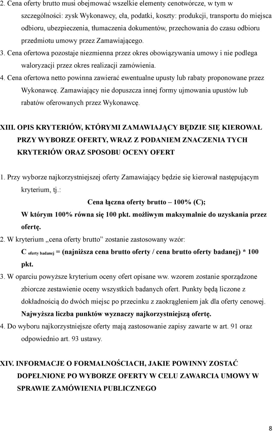 Cena ofertowa pozostaje niezmienna przez okres obowiązywania umowy i nie podlega waloryzacji przez okres realizacji zamówienia. 4.