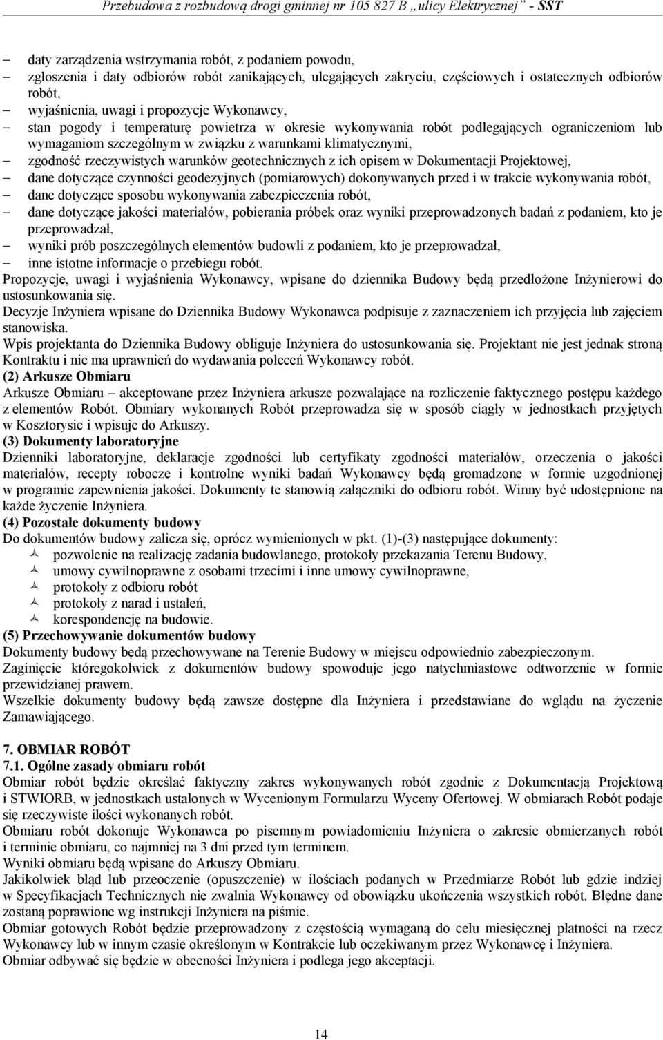 geotechnicznych z ich opisem w Dokumentacji Projektowej, dane dotyczące czynności geodezyjnych (pomiarowych) dokonywanych przed i w trakcie wykonywania robót, dane dotyczące sposobu wykonywania