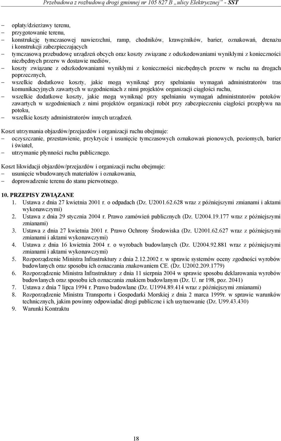 ruchu na drogach poprzecznych, wszelkie dodatkowe koszty, jakie mogą wyniknąć przy spełnianiu wymagań administratorów tras komunikacyjnych zawartych w uzgodnieniach z nimi projektów organizacji