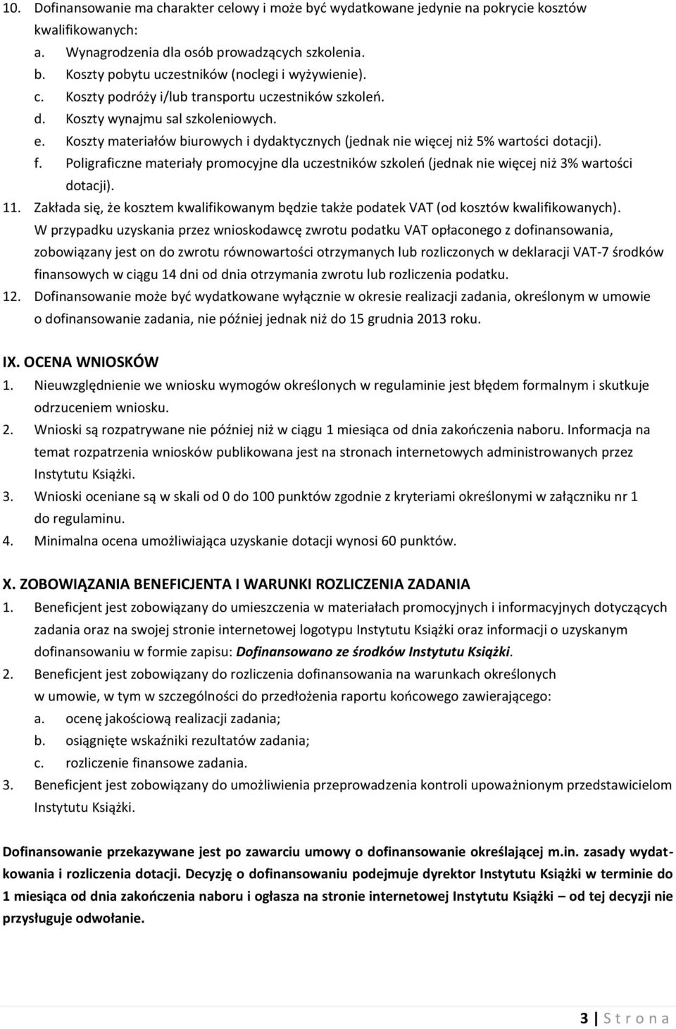 Poligraficzne materiały promocyjne dla uczestników szkoleń (jednak nie więcej niż 3% wartości dotacji). 11.