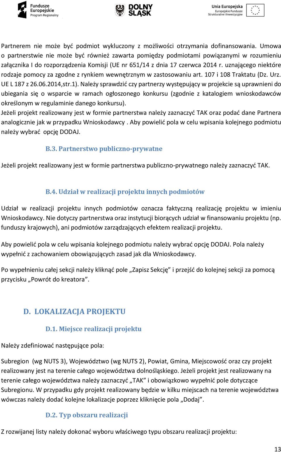 uznającego niektóre rodzaje pomocy za zgodne z rynkiem wewnętrznym w zastosowaniu art. 107 i 108 Traktatu (Dz. Urz. UE L 187 z 26.06.2014,str.1).