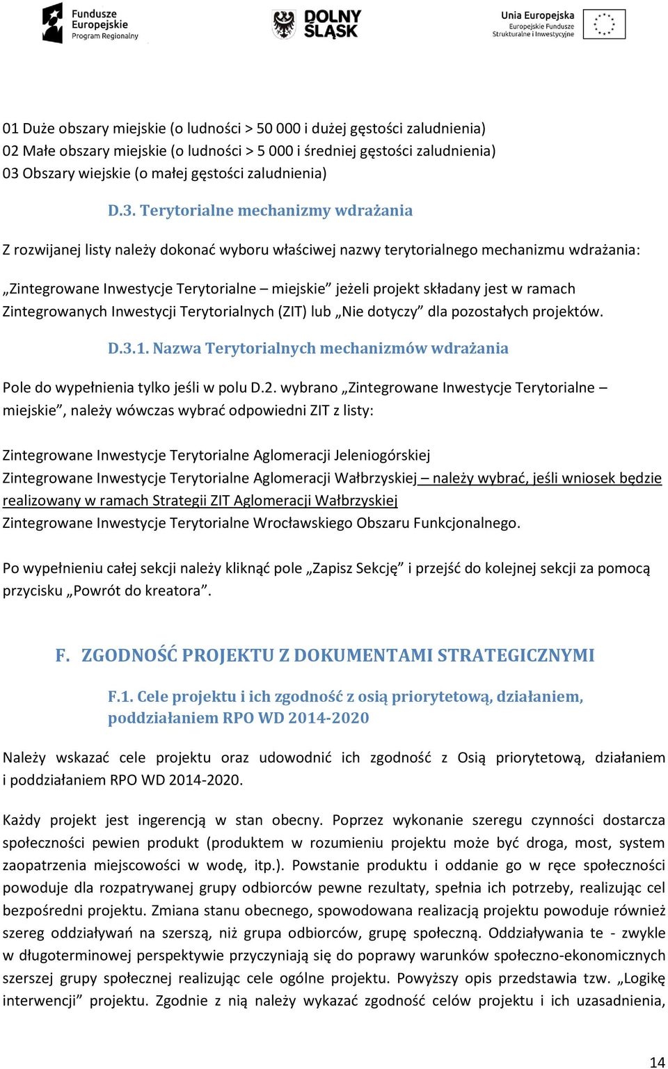 Terytorialne mechanizmy wdrażania Z rozwijanej listy należy dokonać wyboru właściwej nazwy terytorialnego mechanizmu wdrażania: Zintegrowane Inwestycje Terytorialne miejskie jeżeli projekt składany