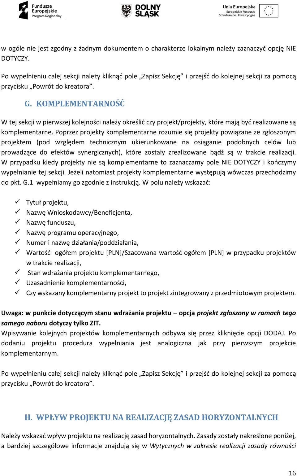 KOMPLEMENTARNOŚĆ W tej sekcji w pierwszej kolejności należy określić czy projekt/projekty, które mają być realizowane są komplementarne.