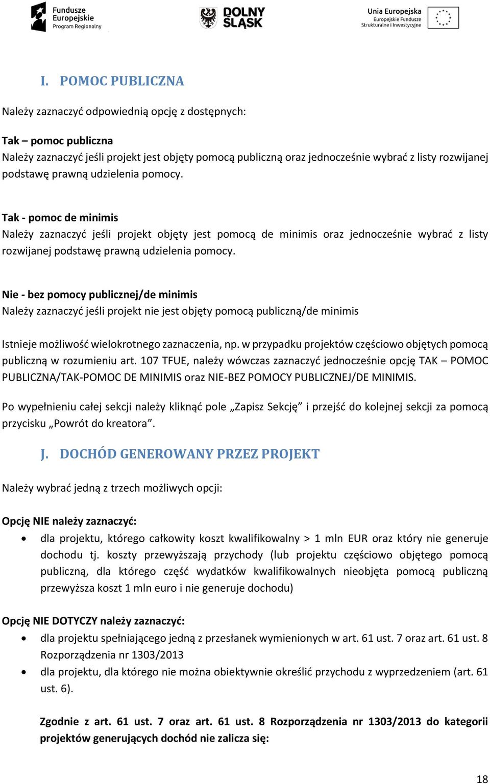 Nie - bez pomocy publicznej/de minimis Należy zaznaczyć jeśli projekt nie jest objęty pomocą publiczną/de minimis Istnieje możliwość wielokrotnego zaznaczenia, np.