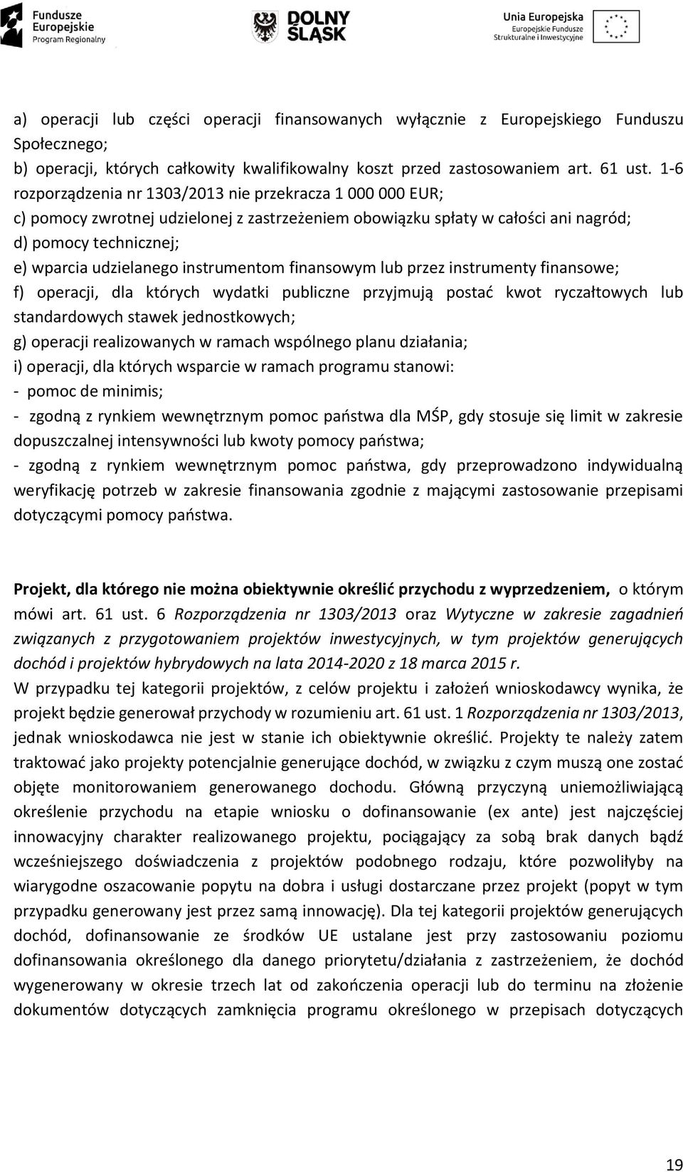 instrumentom finansowym lub przez instrumenty finansowe; f) operacji, dla których wydatki publiczne przyjmują postać kwot ryczałtowych lub standardowych stawek jednostkowych; g) operacji