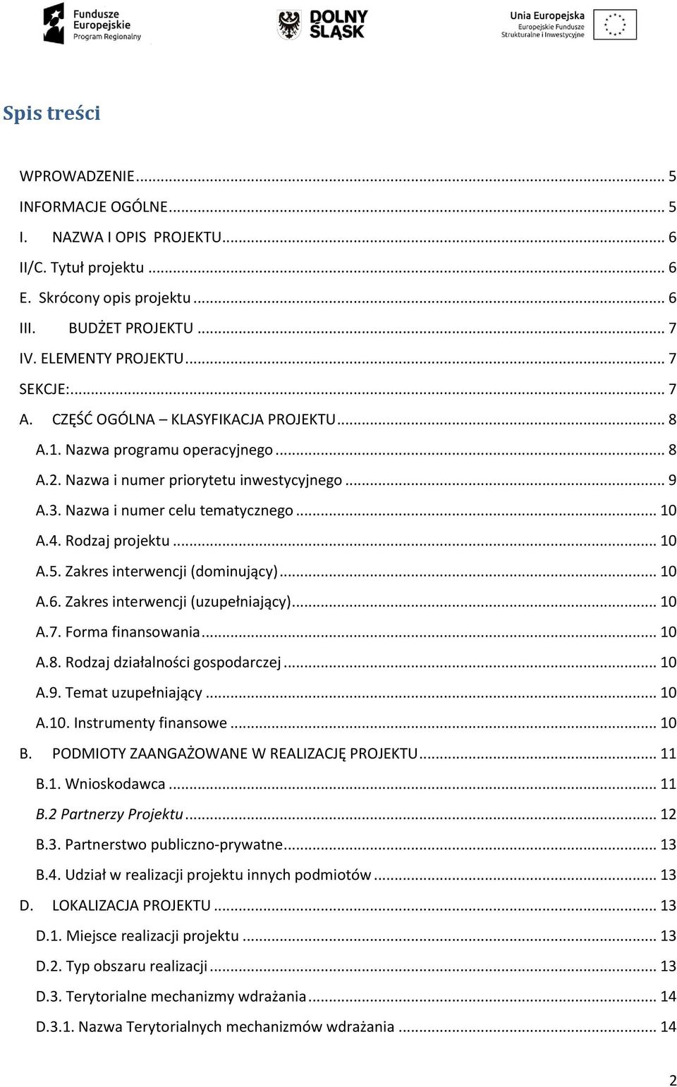 .. 10 A.5. Zakres interwencji (dominujący)... 10 A.6. Zakres interwencji (uzupełniający)... 10 A.7. Forma finansowania... 10 A.8. Rodzaj działalności gospodarczej... 10 A.9. Temat uzupełniający... 10 A.10. Instrumenty finansowe.