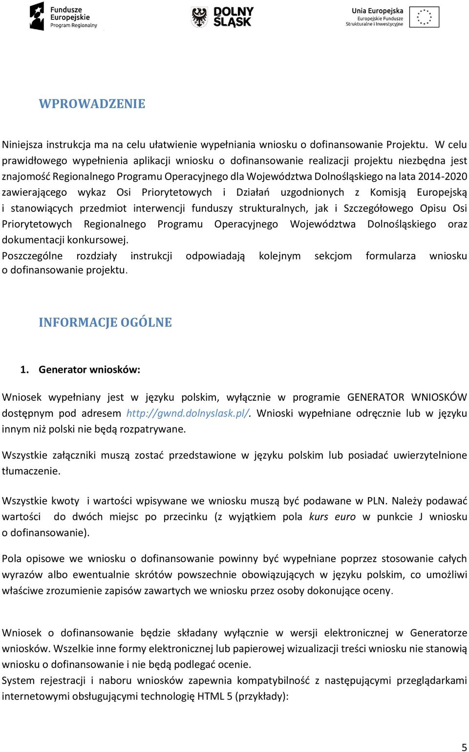 zawierającego wykaz Osi Priorytetowych i Działań uzgodnionych z Komisją Europejską i stanowiących przedmiot interwencji funduszy strukturalnych, jak i Szczegółowego Opisu Osi Priorytetowych