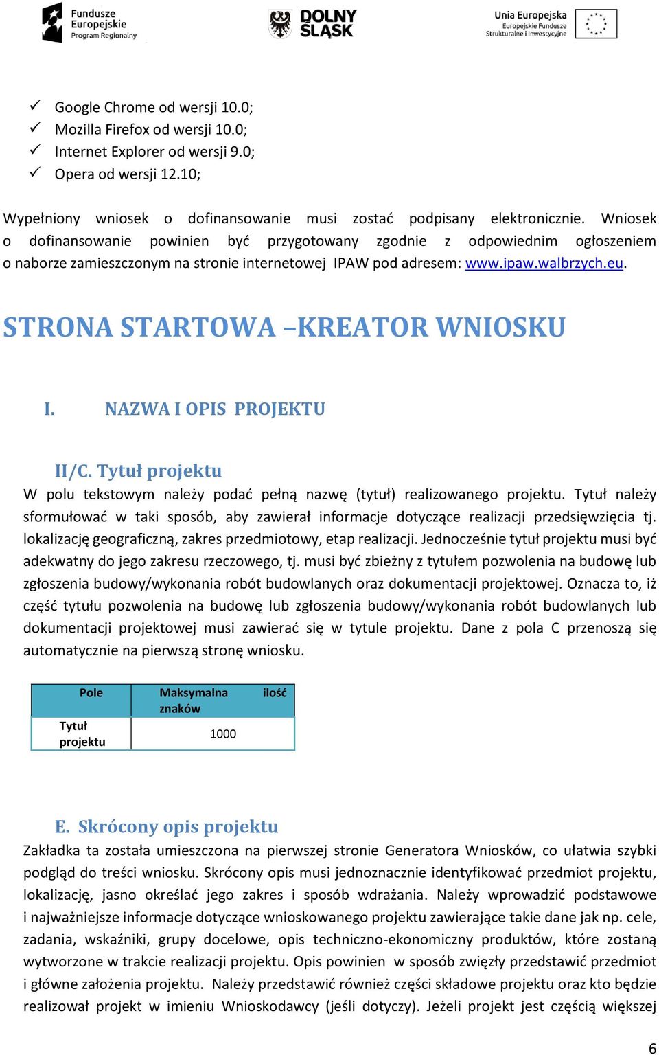 STRONA STARTOWA KREATOR WNIOSKU I. NAZWA I OPIS PROJEKTU II/C. Tytuł projektu W polu tekstowym należy podać pełną nazwę (tytuł) realizowanego projektu.