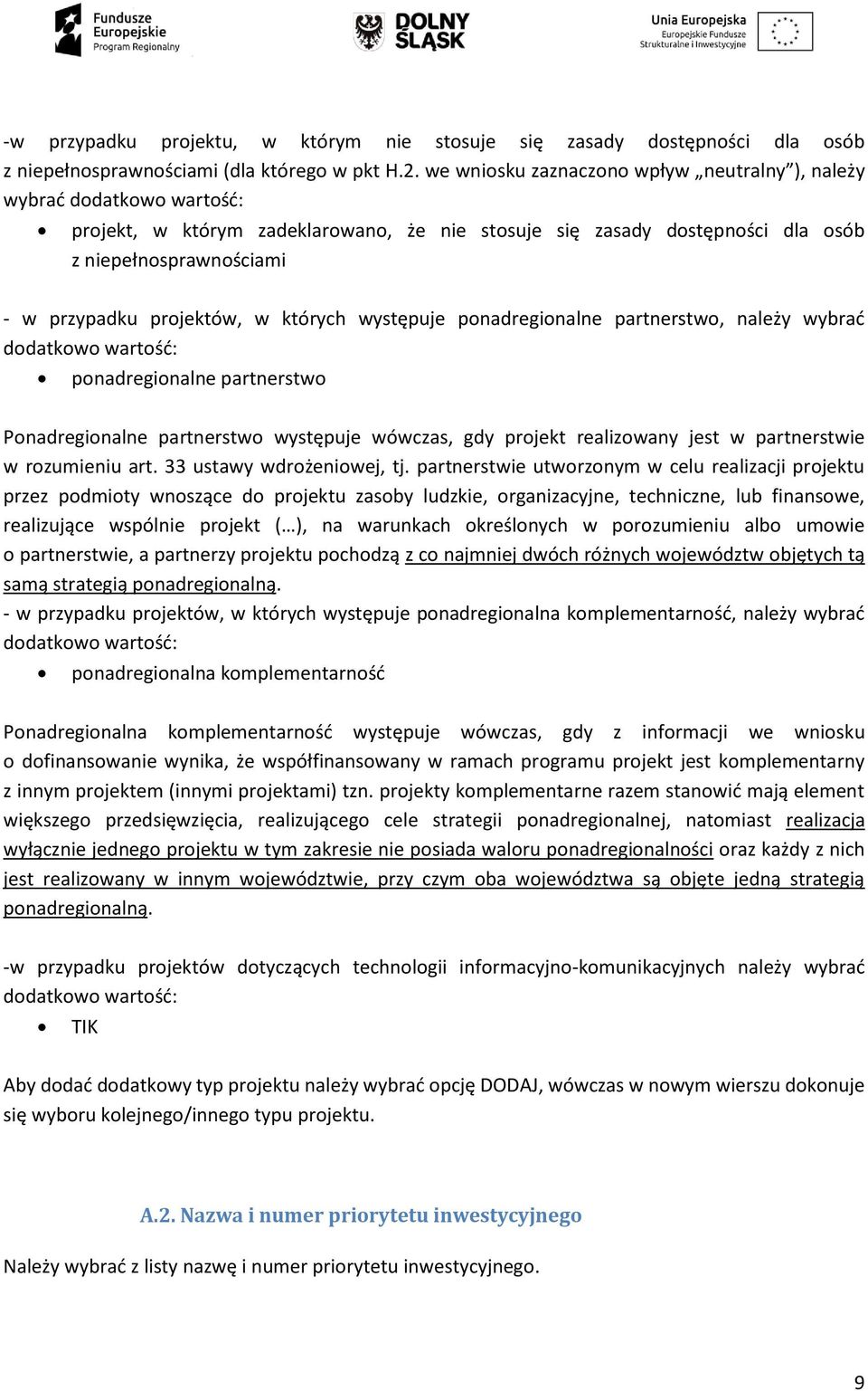 projektów, w których występuje ponadregionalne partnerstwo, należy wybrać dodatkowo wartość: ponadregionalne partnerstwo Ponadregionalne partnerstwo występuje wówczas, gdy projekt realizowany jest w