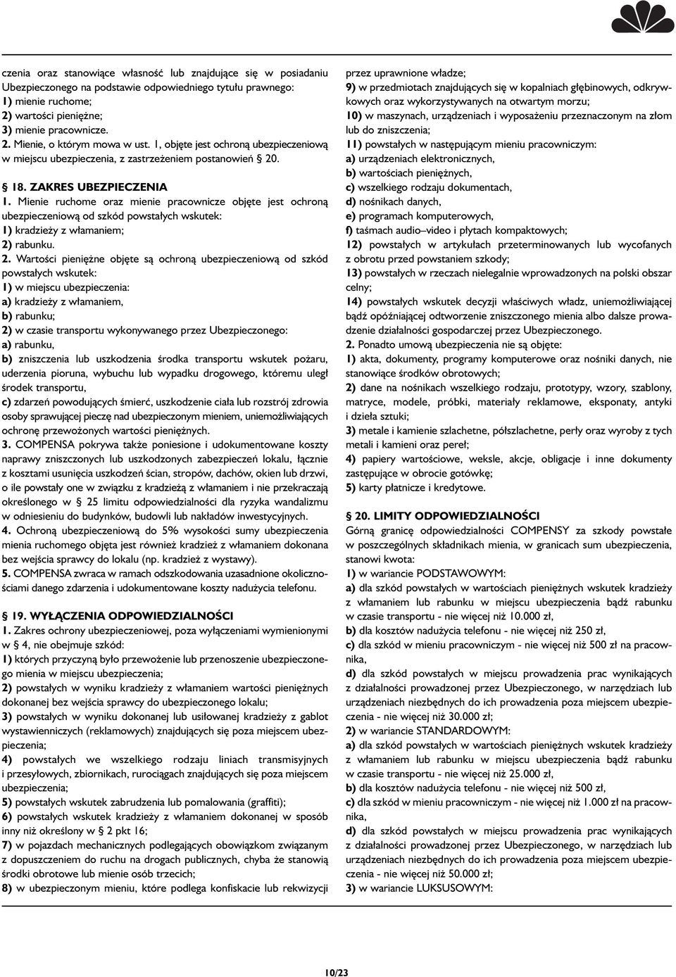 Mienie ruchome oraz mienie pracownicze obj te jest ochronà ubezpieczeniowà od szkód powsta ych wskutek: 1) kradzie y z w amaniem; 2)