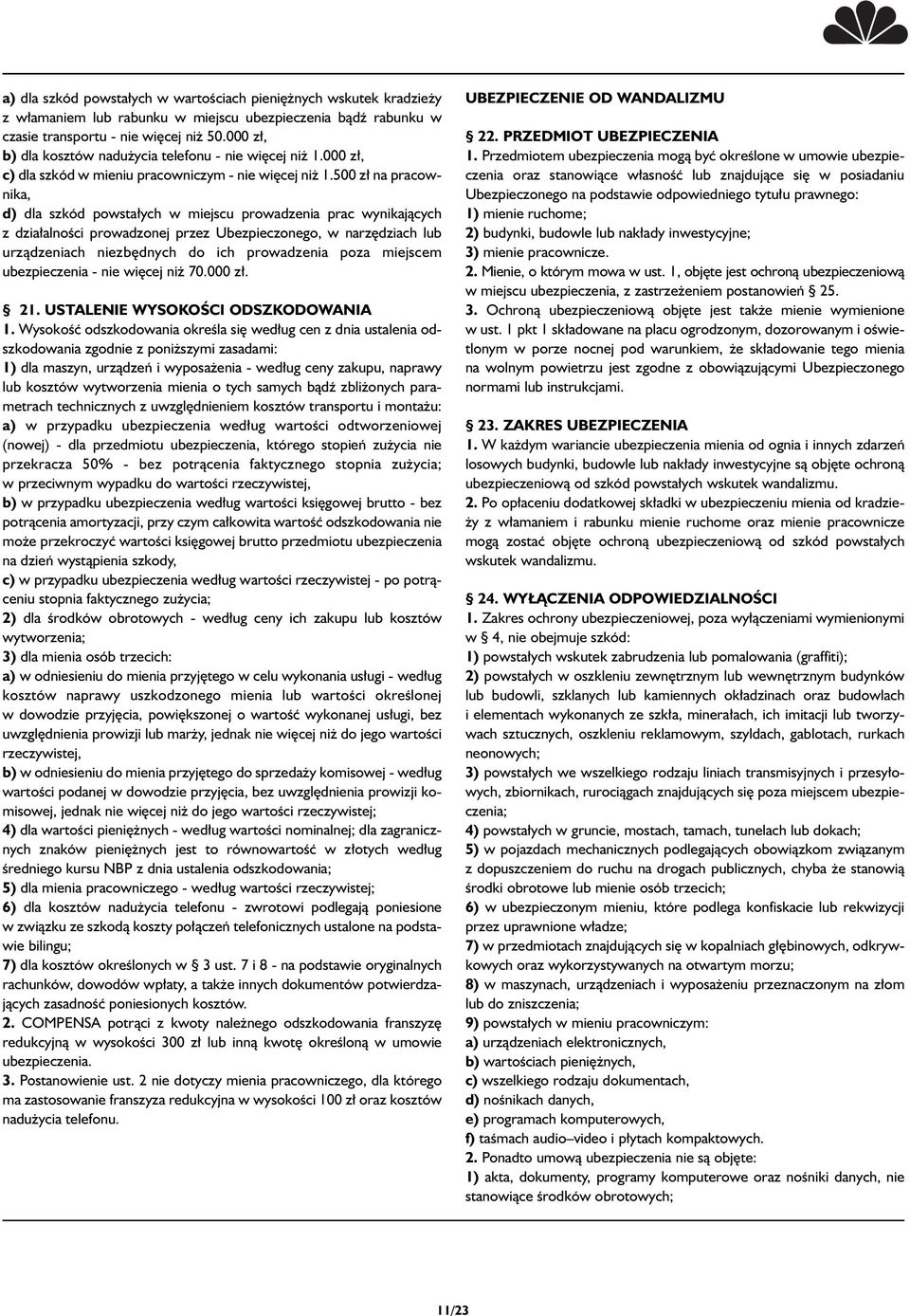 500 z na pracownika, d) dla szkód powsta ych w miejscu prowadzenia prac wynikajàcych z dzia alnoêci prowadzonej przez Ubezpieczonego, w narz dziach lub urzàdzeniach niezb dnych do ich prowadzenia