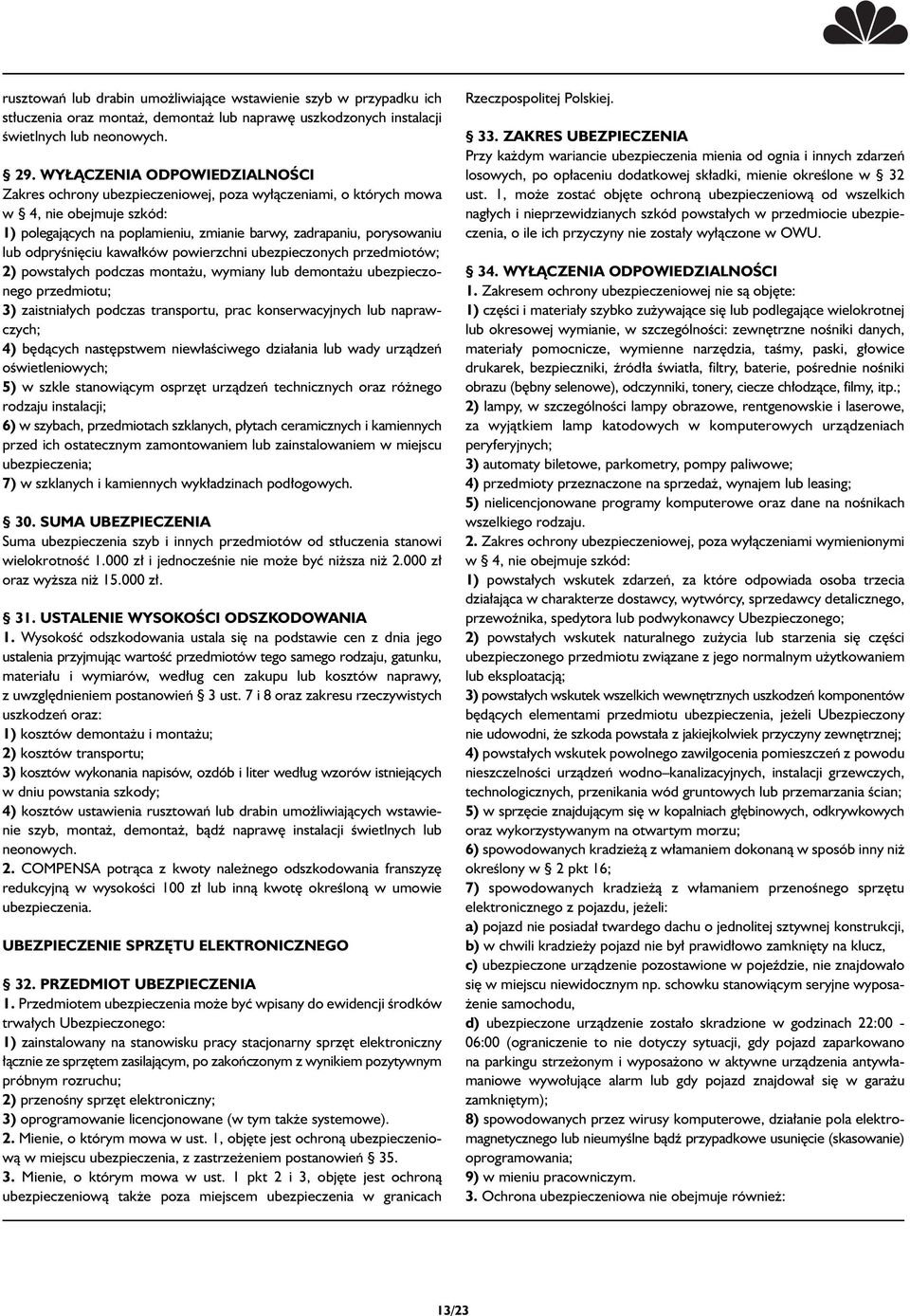 odpryêni ciu kawa ków powierzchni ubezpieczonych przedmiotów; 2) powsta ych podczas monta u, wymiany lub demonta u ubezpieczonego przedmiotu; 3) zaistnia ych podczas transportu, prac konserwacyjnych