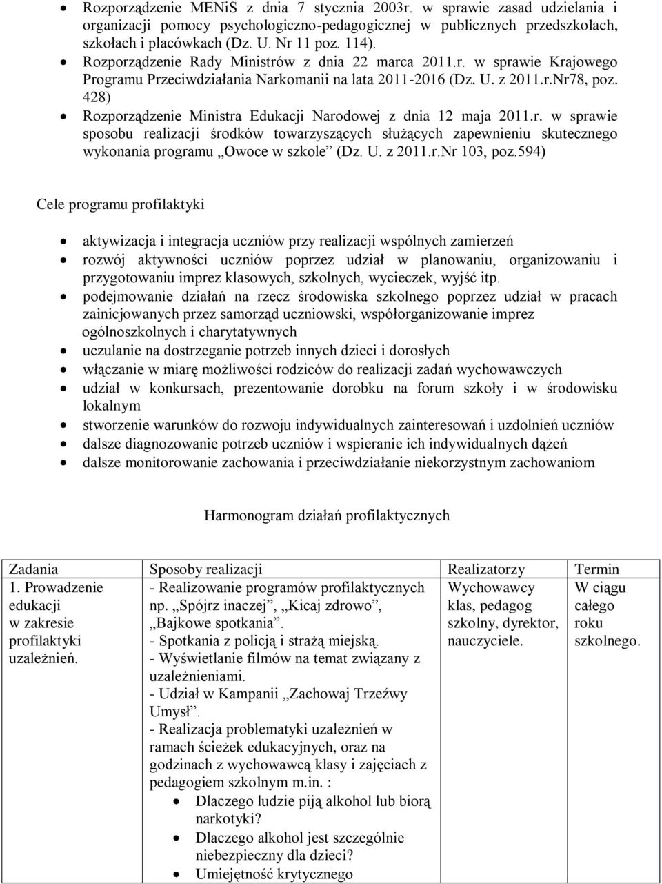 428) Rozporządzenie Ministra Edukacji Narodowej z dnia 12 maja 2011.r. w sprawie sposobu realizacji środków towarzyszących służących zapewnieniu skutecznego wykonania programu Owoce w szkole (Dz. U.