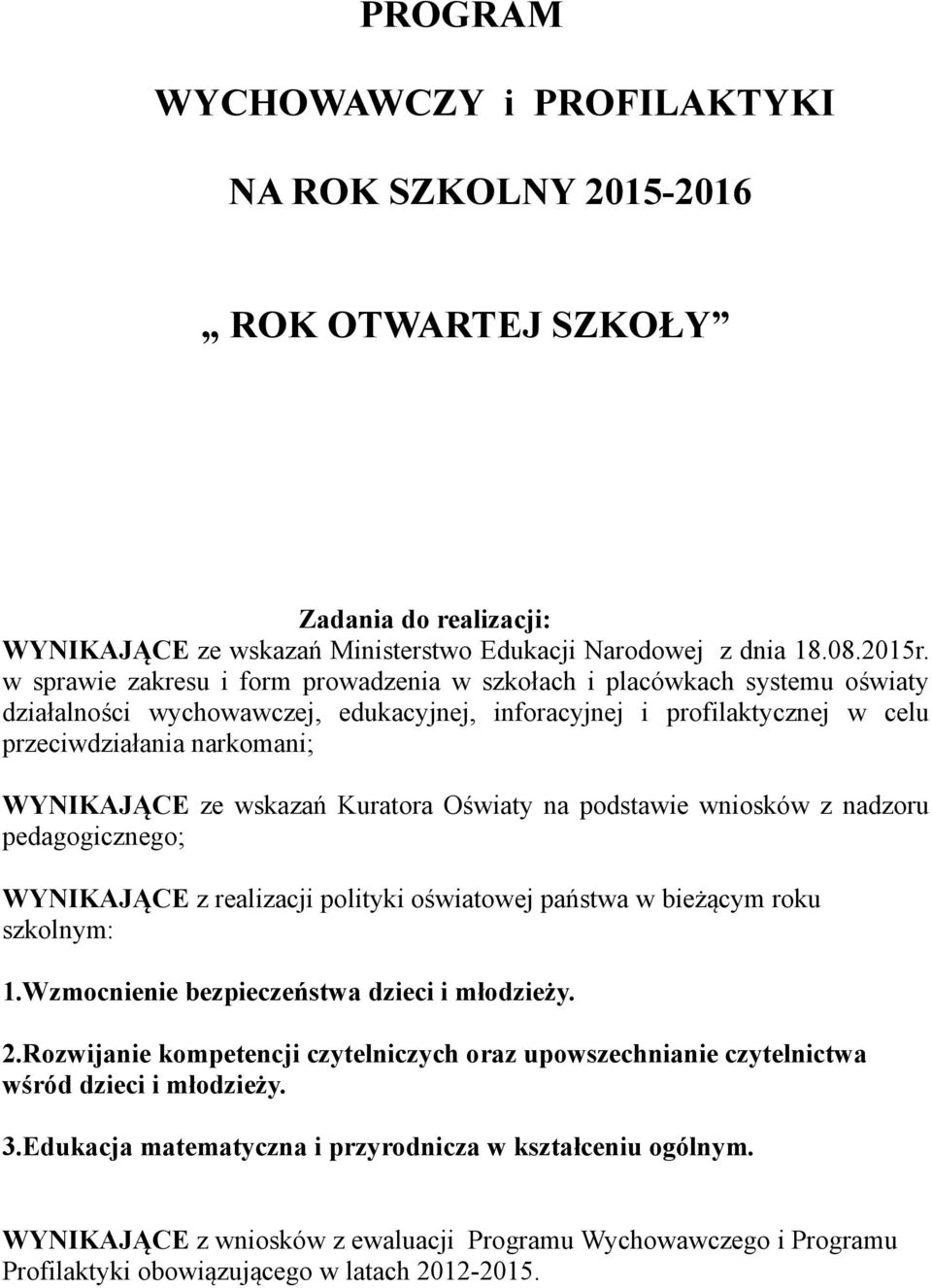 wskazań Kuratora Oświaty na podstawie wniosków z nadzoru pedagogicznego; WYNIKAJĄCE z realizacji polityki oświatowej państwa w bieżącym roku szkolnym: 1.Wzmocnienie bezpieczeństwa dzieci i młodzieży.