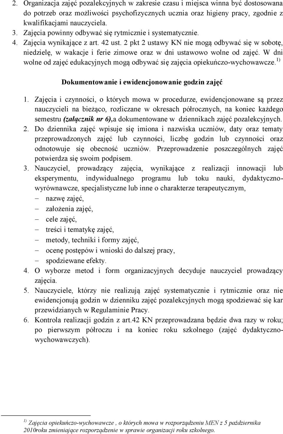 2 pkt 2 ustawy KN nie mogą odbywać się w sobotę, niedzielę, w wakacje i ferie zimowe oraz w dni ustawowo wolne od zajęć.