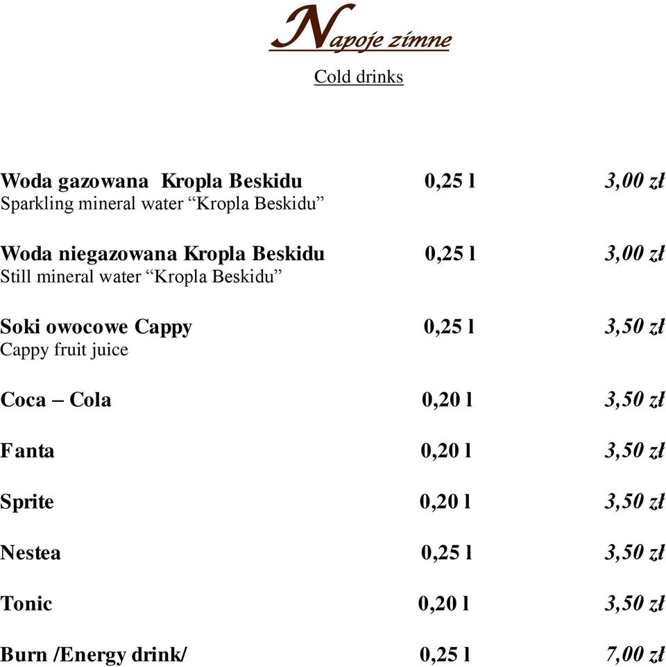 Soki owocowe Cappy 0,25 l 3,50 zł Cappy fruit juice Coca Cola 0,20 l 3,50 zł Fanta 0,20 l 3,50