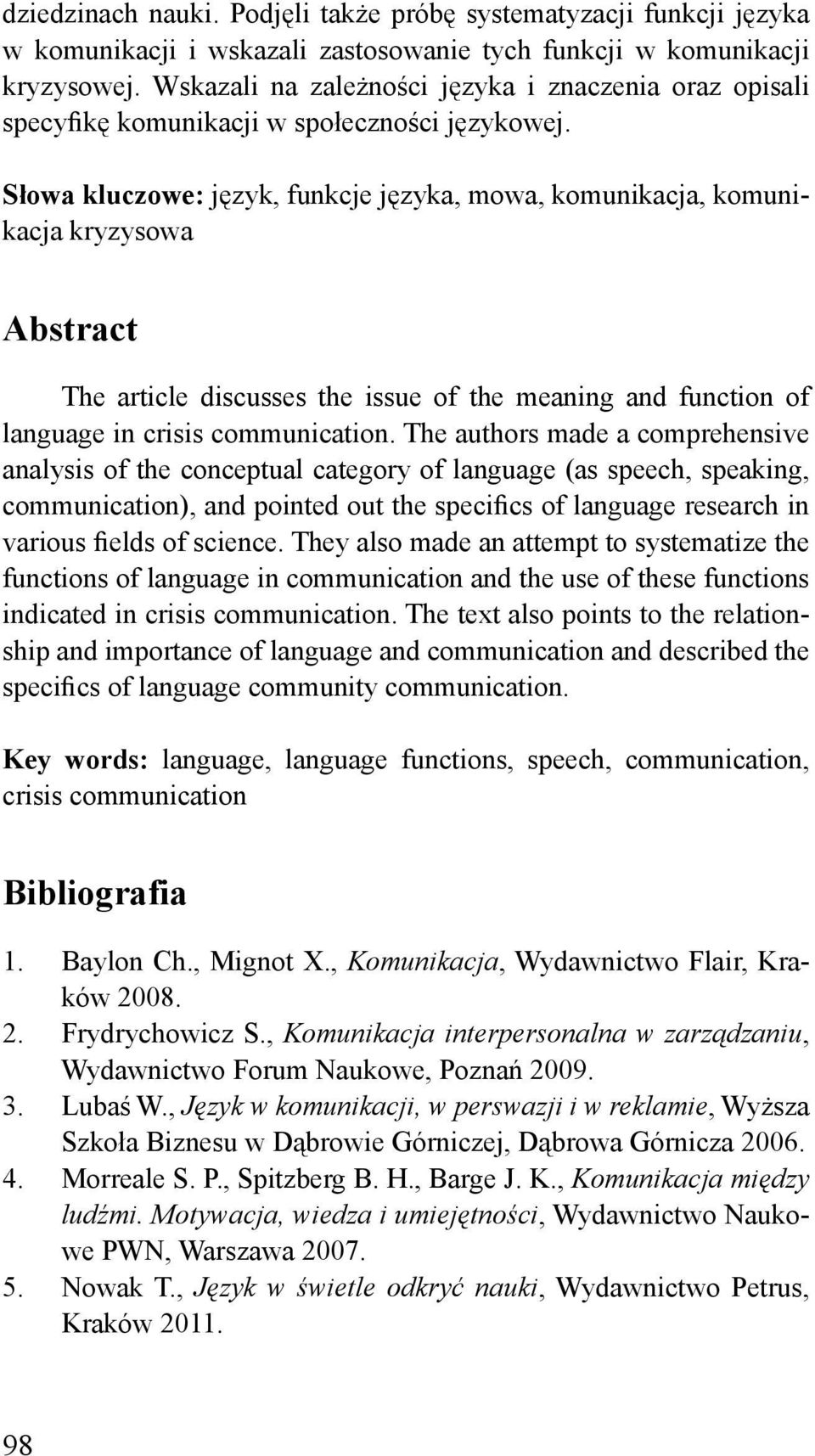 Słowa kluczowe: język, funkcje języka, mowa, komunikacja, komunikacja kryzysowa Abstract The article discusses the issue of the meaning and function of language in crisis communication.