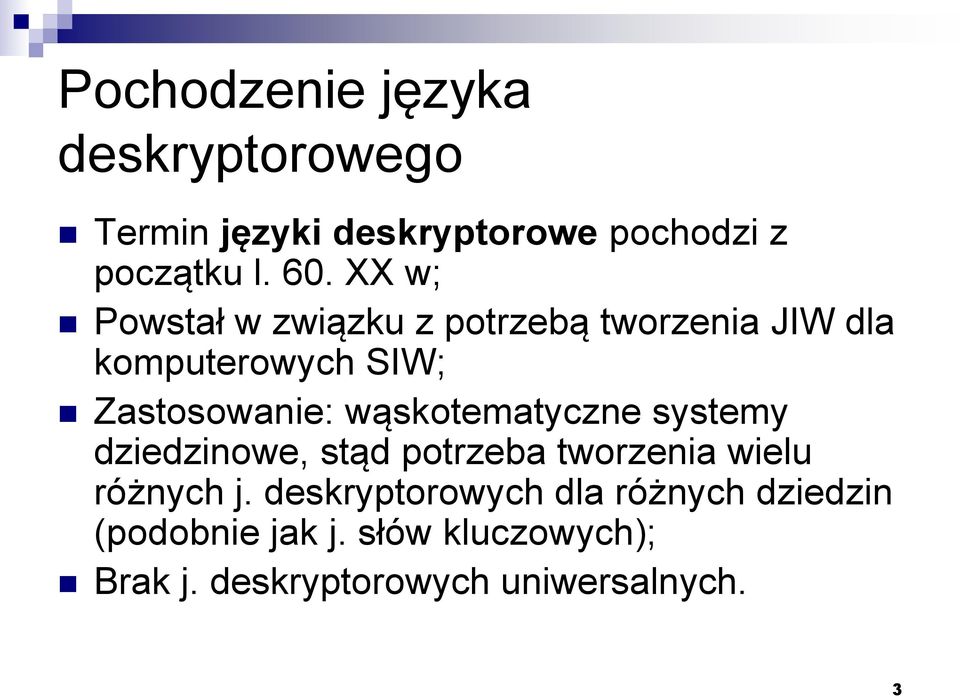 wąskotematyczne systemy dziedzinowe, stąd potrzeba tworzenia wielu różnych j.