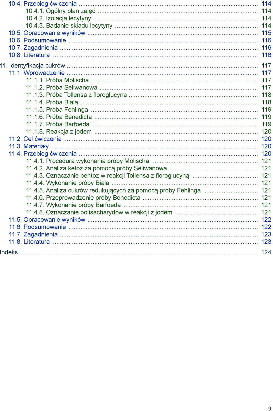 Próba Tollensa z floroglucyną... 118 11.1.4. Próba Biala... 118 11.1.5. Próba Fehlinga... 119 11.1.6. Próba Benedicta... 119 11.1.7. Próba Barfoeda... 119 11.1.8. Reakcja z jodem... 120 11.2. Cel ćwiczenia.