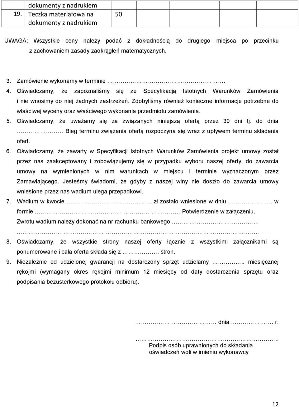 Zamówienie wykonamy w terminie. 4. Oświadczamy, że zapoznaliśmy się ze Specyfikacją Istotnych Warunków Zamówienia i nie wnosimy do niej żadnych zastrzeżeń.