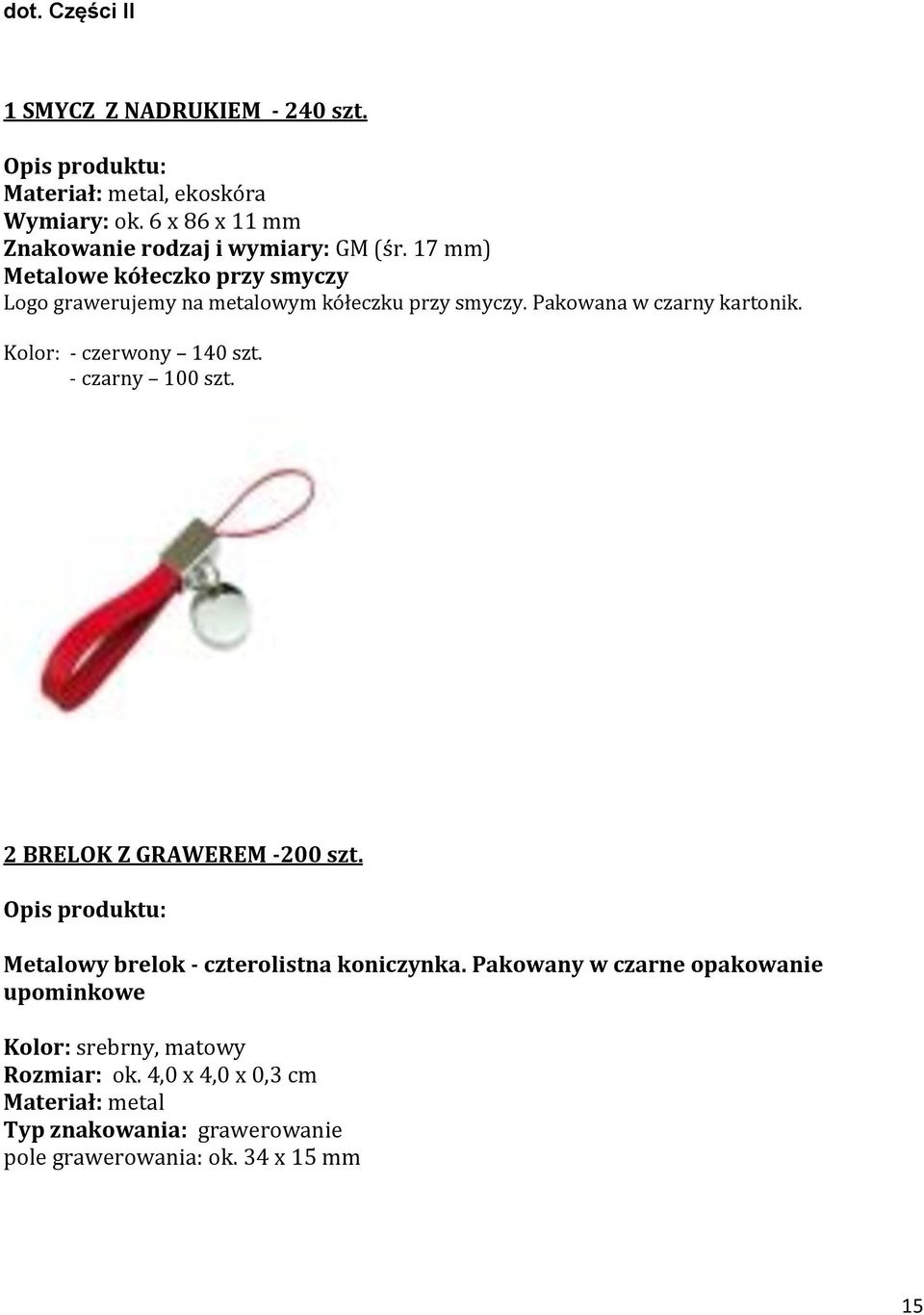 Kolor: - czerwony 140 szt. - czarny 100 szt. 2 BRELOK Z GRAWEREM -200 szt. Metalowy brelok - czterolistna koniczynka.