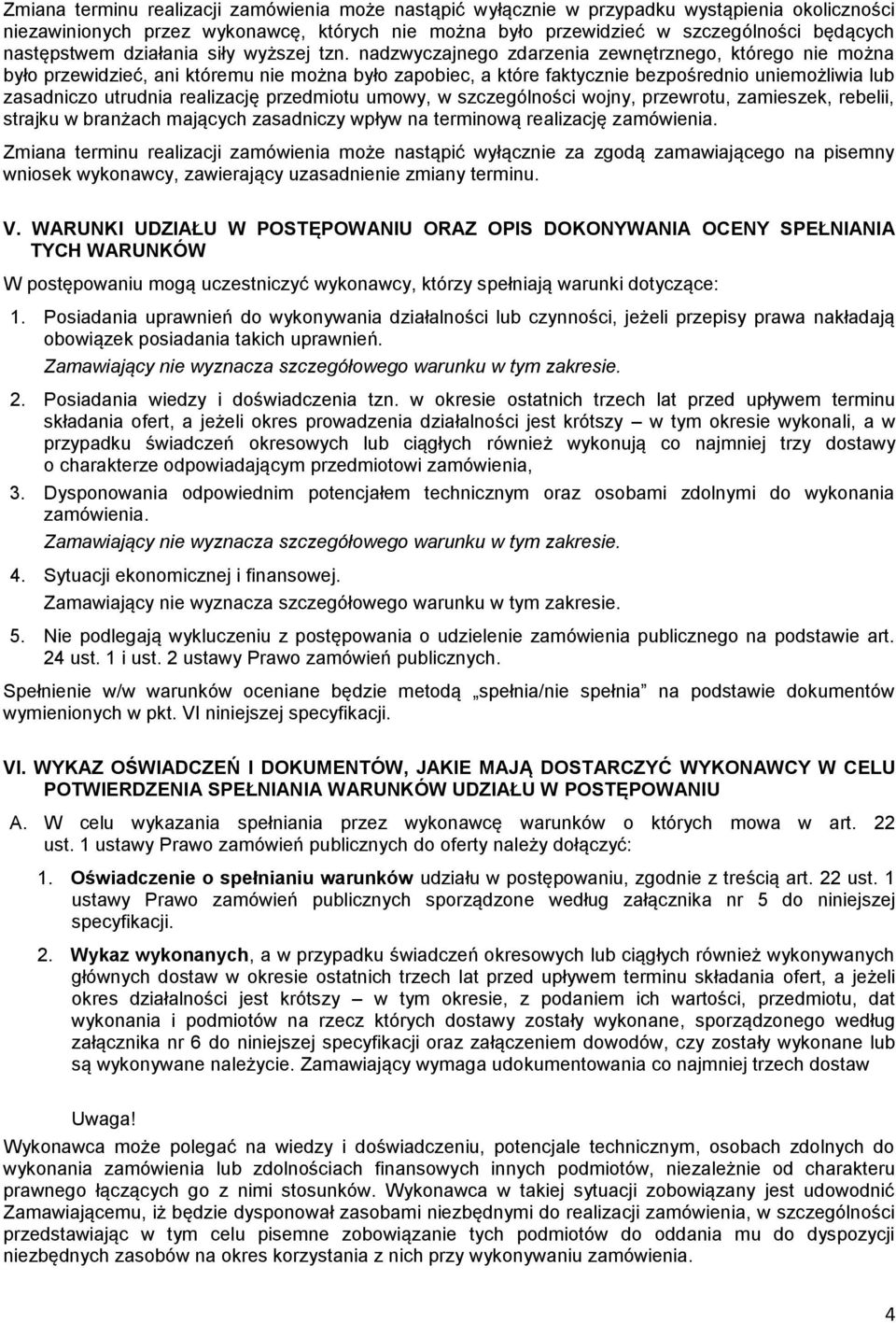 nadzwyczajnego zdarzenia zewnętrznego, którego nie można było przewidzieć, ani któremu nie można było zapobiec, a które faktycznie bezpośrednio uniemożliwia lub zasadniczo utrudnia realizację