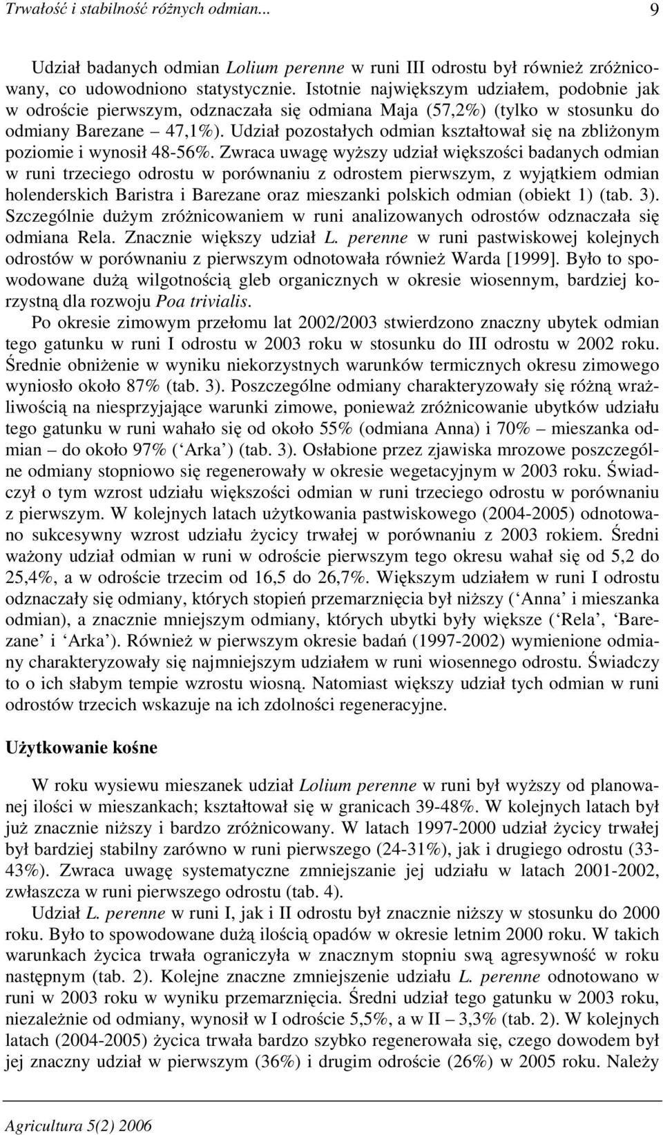 Udział pozostałych odmian kształtował się na zbliŝonym poziomie i wynosił 48-56%.