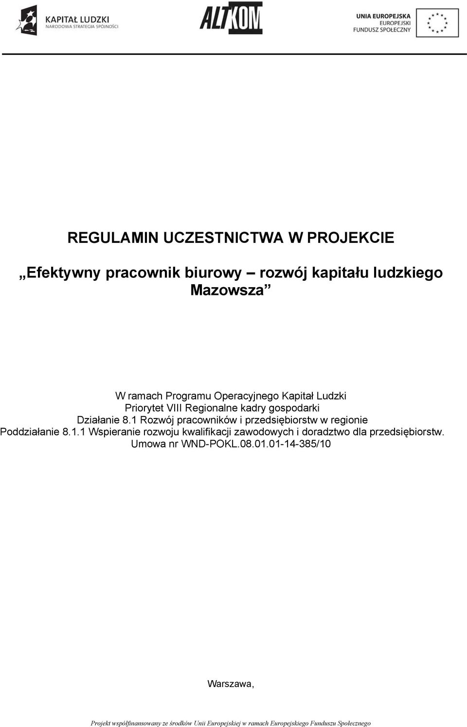 Działanie 8.1 Rozwój pracowników i przedsiębiorstw w regionie Poddziałanie 8.1.1 Wspieranie rozwoju kwalifikacji zawodowych i doradztwo dla przedsiębiorstw.