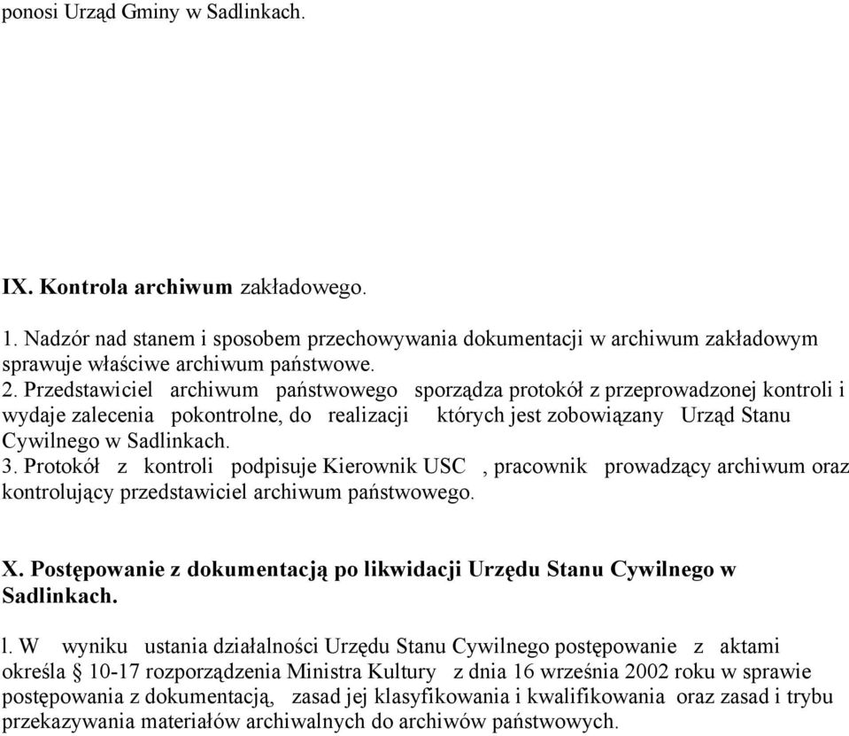 Protokół z kontroli podpisuje Kierownik USC, pracownik prowadzący archiwum oraz kontrolujący przedstawiciel archiwum państwowego. X.