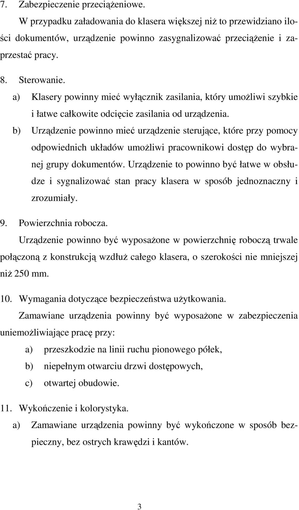 b) Urządzenie powinno mieć urządzenie sterujące, które przy pomocy odpowiednich układów umoŝliwi pracownikowi dostęp do wybranej grupy dokumentów.