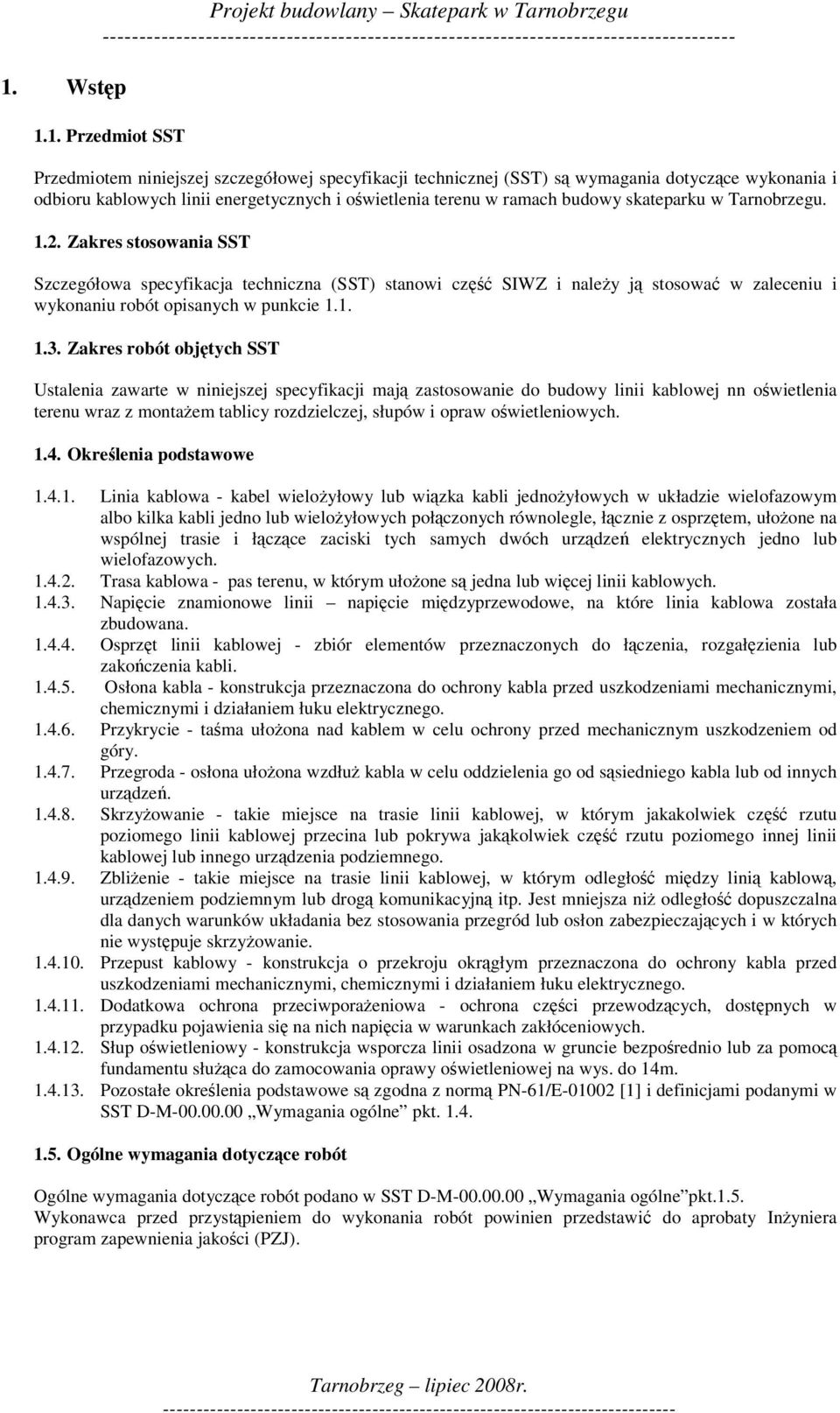 Zakres stosowania SST Szczegółowa specyfikacja techniczna (SST) stanowi cz SIWZ i naley j stosowa w zaleceniu i wykonaniu robót opisanych w punkcie 1.1. 1.3.