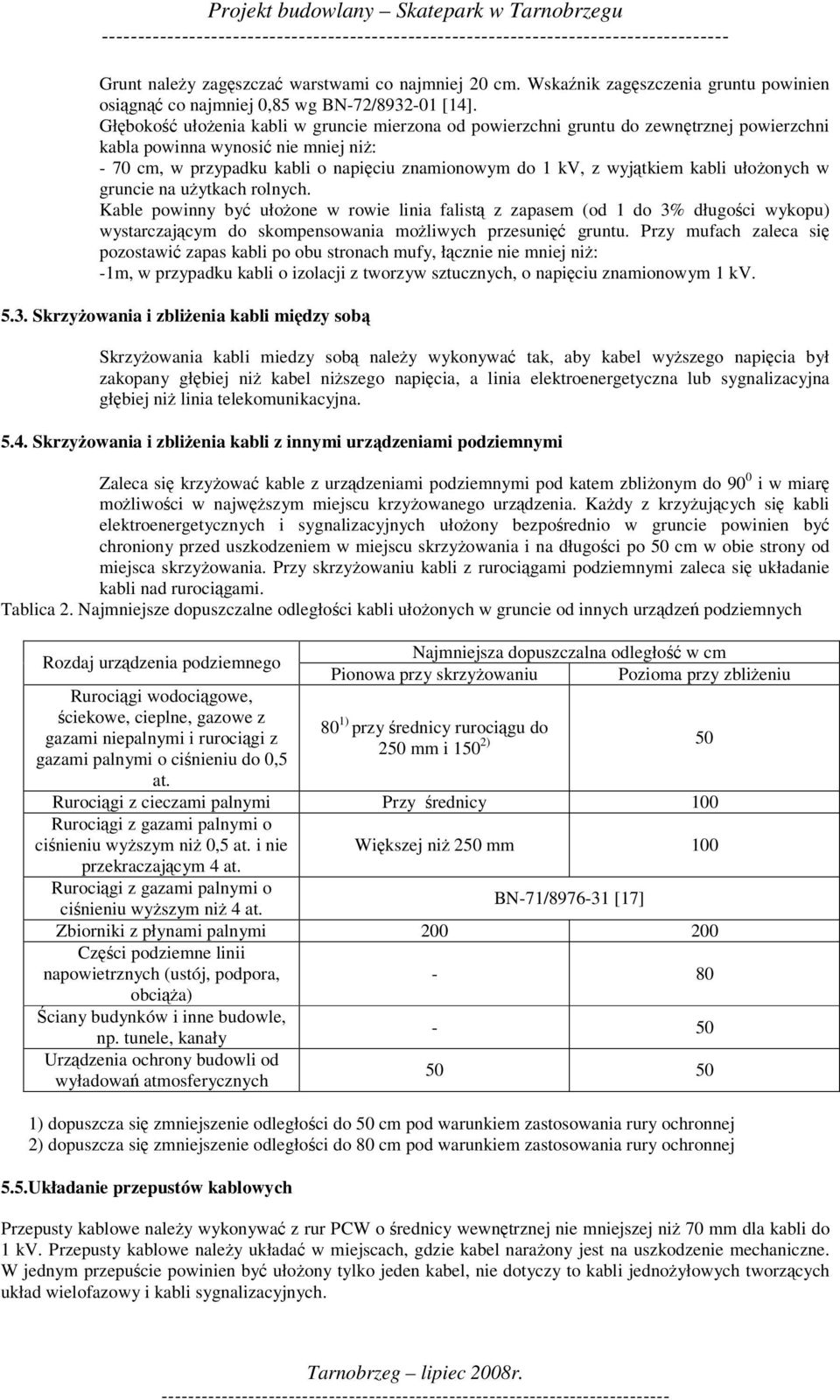 ułoonych w gruncie na uytkach rolnych. Kable powinny by ułoone w rowie linia falist z zapasem (od 1 do 3% długoci wykopu) wystarczajcym do skompensowania moliwych przesuni gruntu.