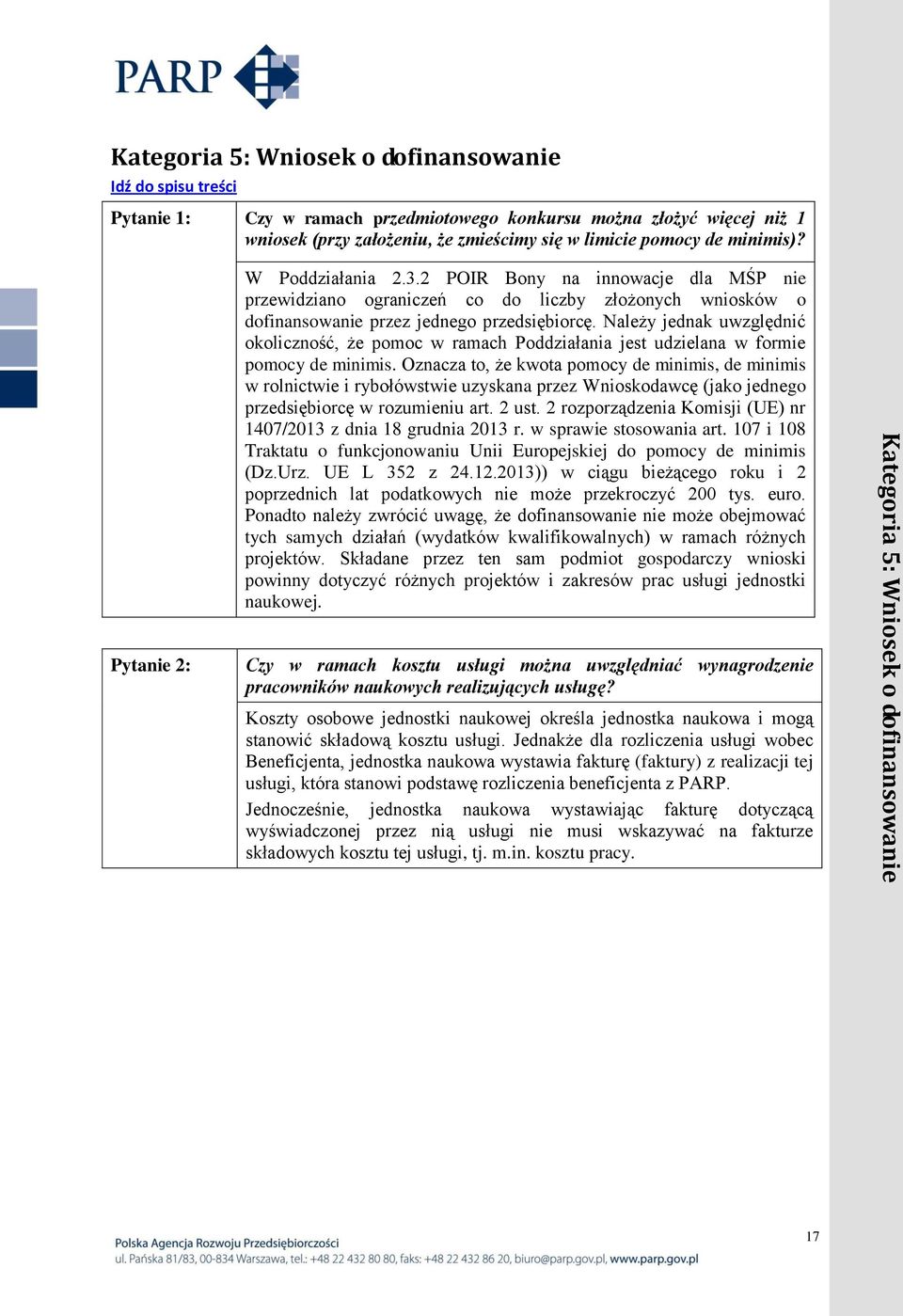 2 POIR Bony na innowacje dla MŚP nie przewidziano ograniczeń co do liczby złożonych wniosków o dofinansowanie przez jednego przedsiębiorcę.