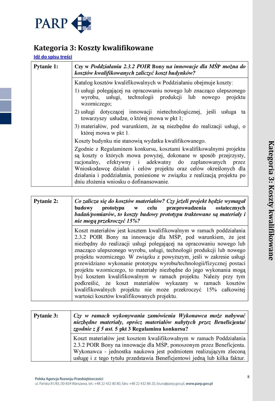 wzorniczego; 2) usługi dotyczącej innowacji nietechnologicznej, jeśli usługa ta towarzyszy usłudze, o której mowa w pkt 1; 3) materiałów, pod warunkiem, że są niezbędne do realizacji usługi, o której