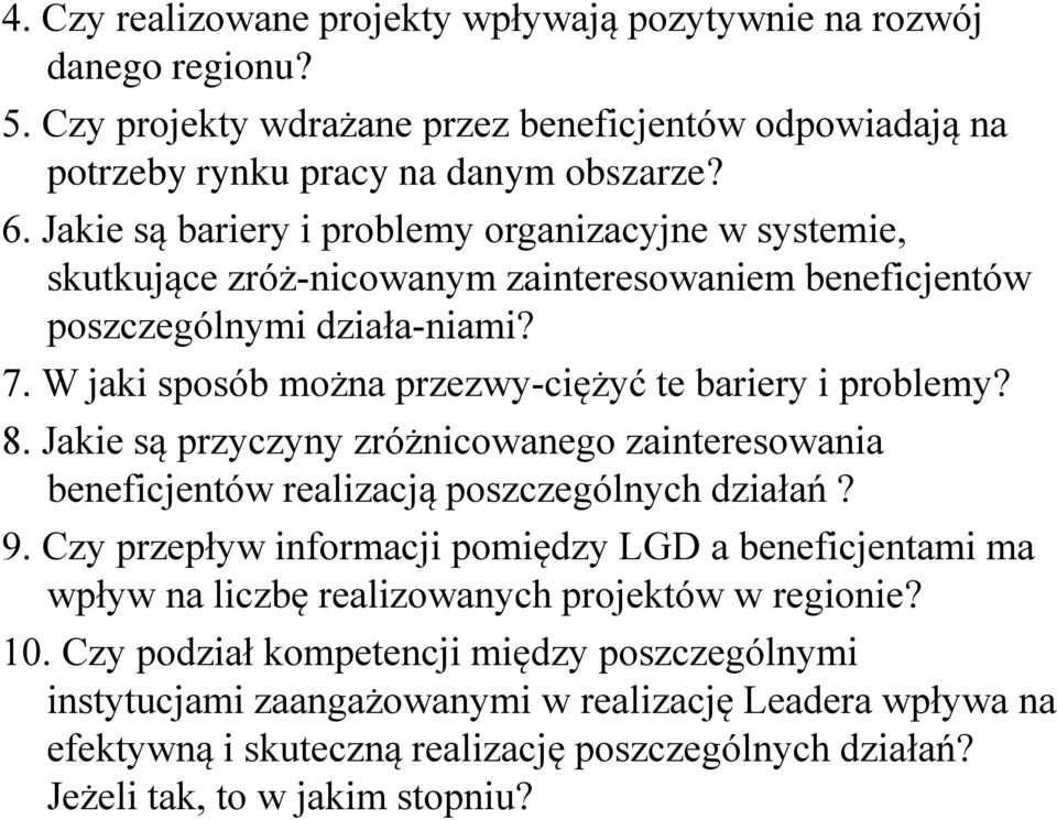 W jaki sposób można przezwy ciężyć te bariery i problemy? 8. Jakie są przyczyny zróżnicowanego zainteresowania beneficjentów realizacją poszczególnych działań? 9.