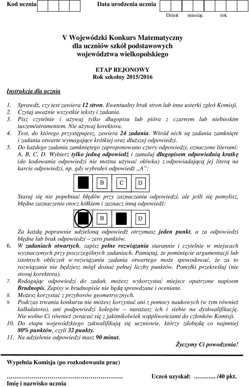 Pisz czytelnie i używaj tylko długopisu lub pióra z czarnym lub niebieskim tuszem/atramentem. Nie używaj korektora. 4. Test, do którego przystępujesz, zawiera 4 zadania.