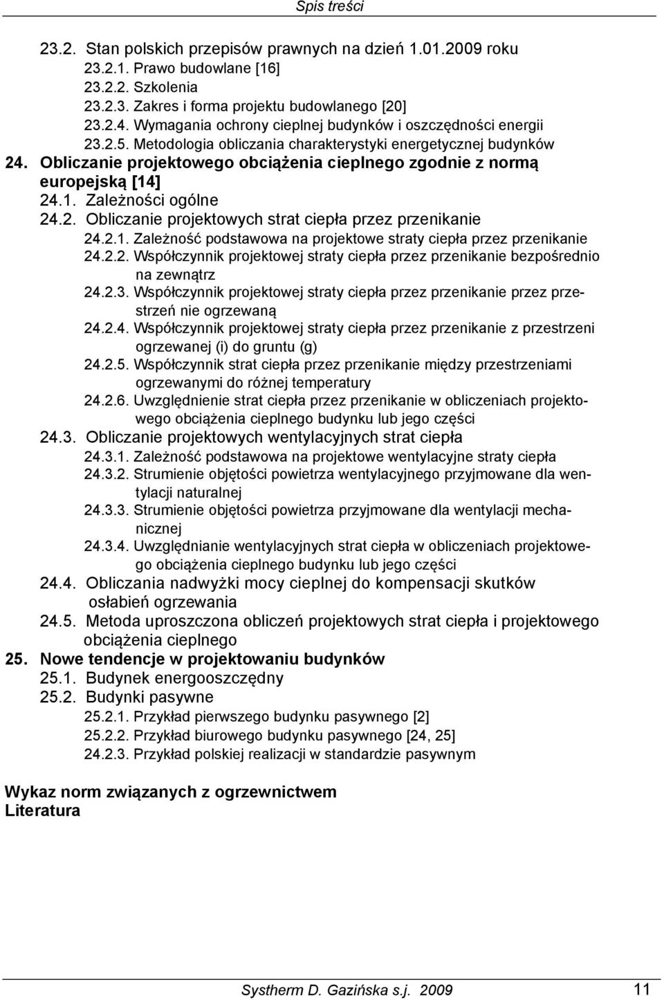 2.1. Zależność podstawowa na projektowe straty ciepła przez przenikanie 453 24.2.2. Współczynnik projektowej straty ciepła przez przenikanie bezpośrednio na zewnątrz 453 24.2.3. Współczynnik projektowej straty ciepła przez przenikanie przez przestrzeń nie ogrzewaną 453 24.