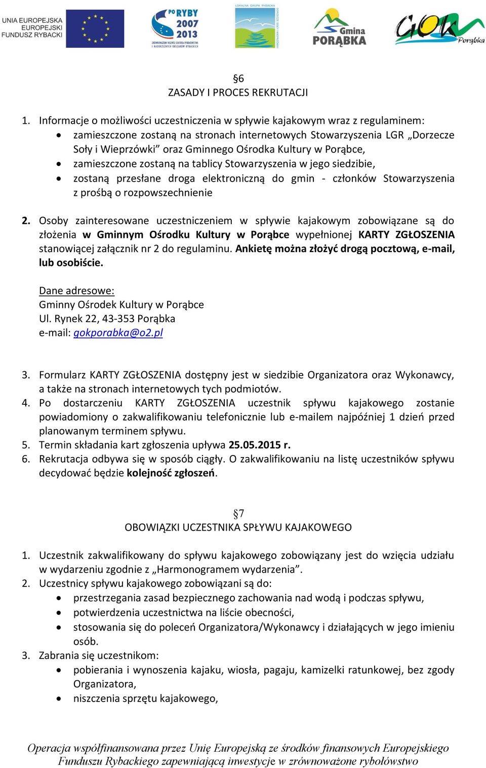 Kultury w Porąbce, zamieszczone zostaną na tablicy Stowarzyszenia w jego siedzibie, zostaną przesłane droga elektroniczną do gmin - członków Stowarzyszenia z prośbą o rozpowszechnienie 2.