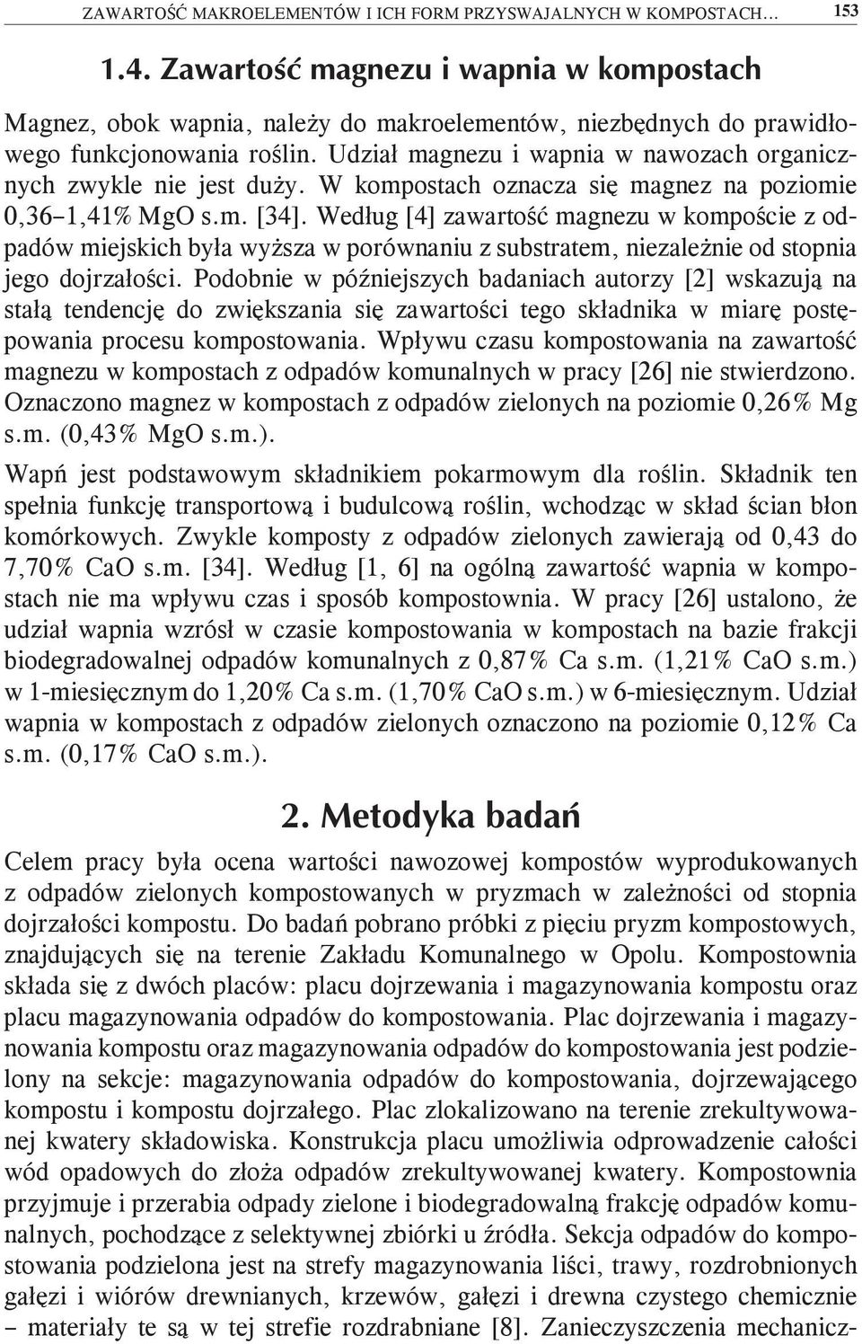 Według [4] zawartość magnezu w kompoście z odpadów miejskich była wyższa w porównaniu z substratem, niezależnie od stopnia jego dojrzałości.