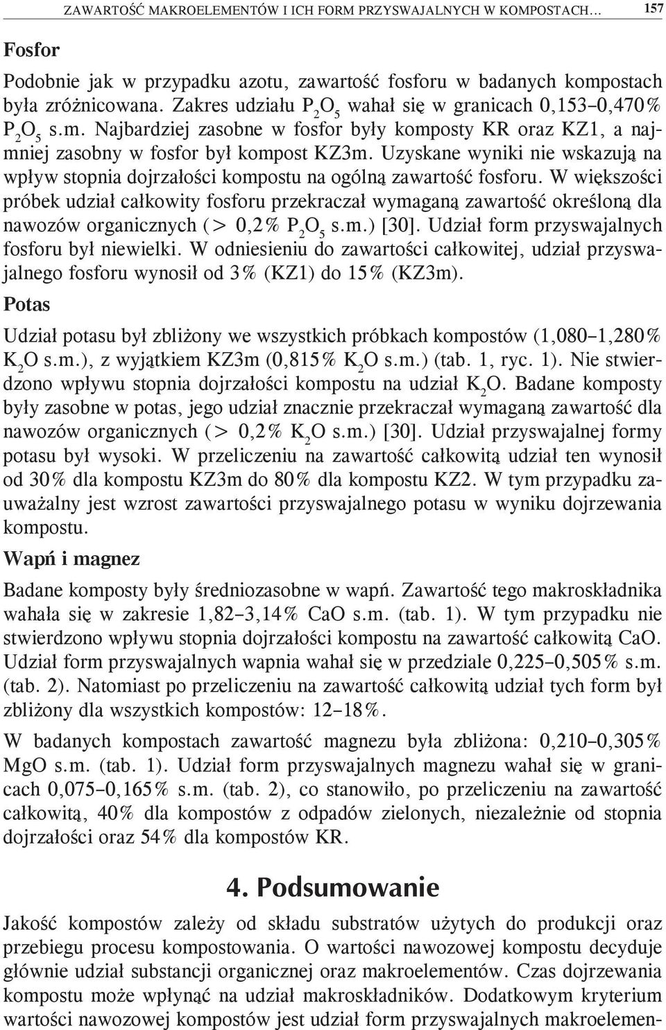 Uzyskane wyniki nie wskazują na wpływ stopnia dojrzałości kompostu na ogólną zawartość fosforu.