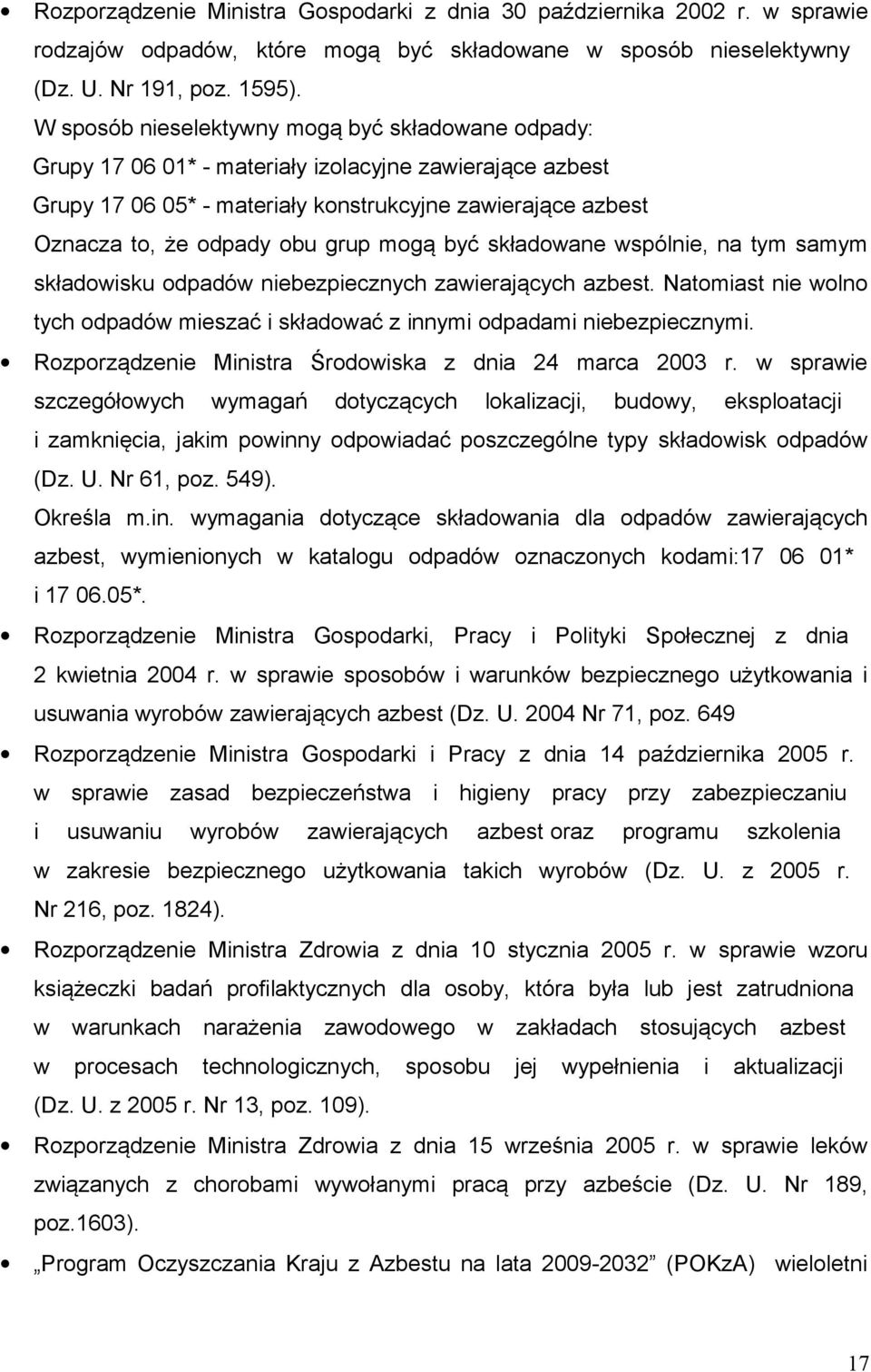 grup mogą być składowane wspólnie, na tym samym składowisku odpadów niebezpiecznych zawierających azbest. Natomiast nie wolno tych odpadów mieszać i składować z innymi odpadami niebezpiecznymi.