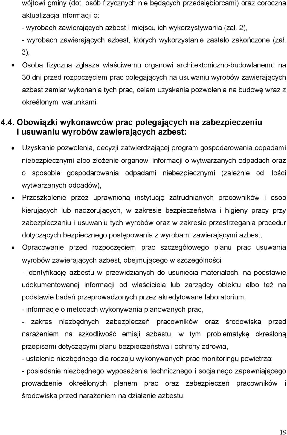 3), Osoba fizyczna zgłasza właściwemu organowi architektoniczno-budowlanemu na 30 dni przed rozpoczęciem prac polegających na usuwaniu wyrobów zawierających azbest zamiar wykonania tych prac, celem