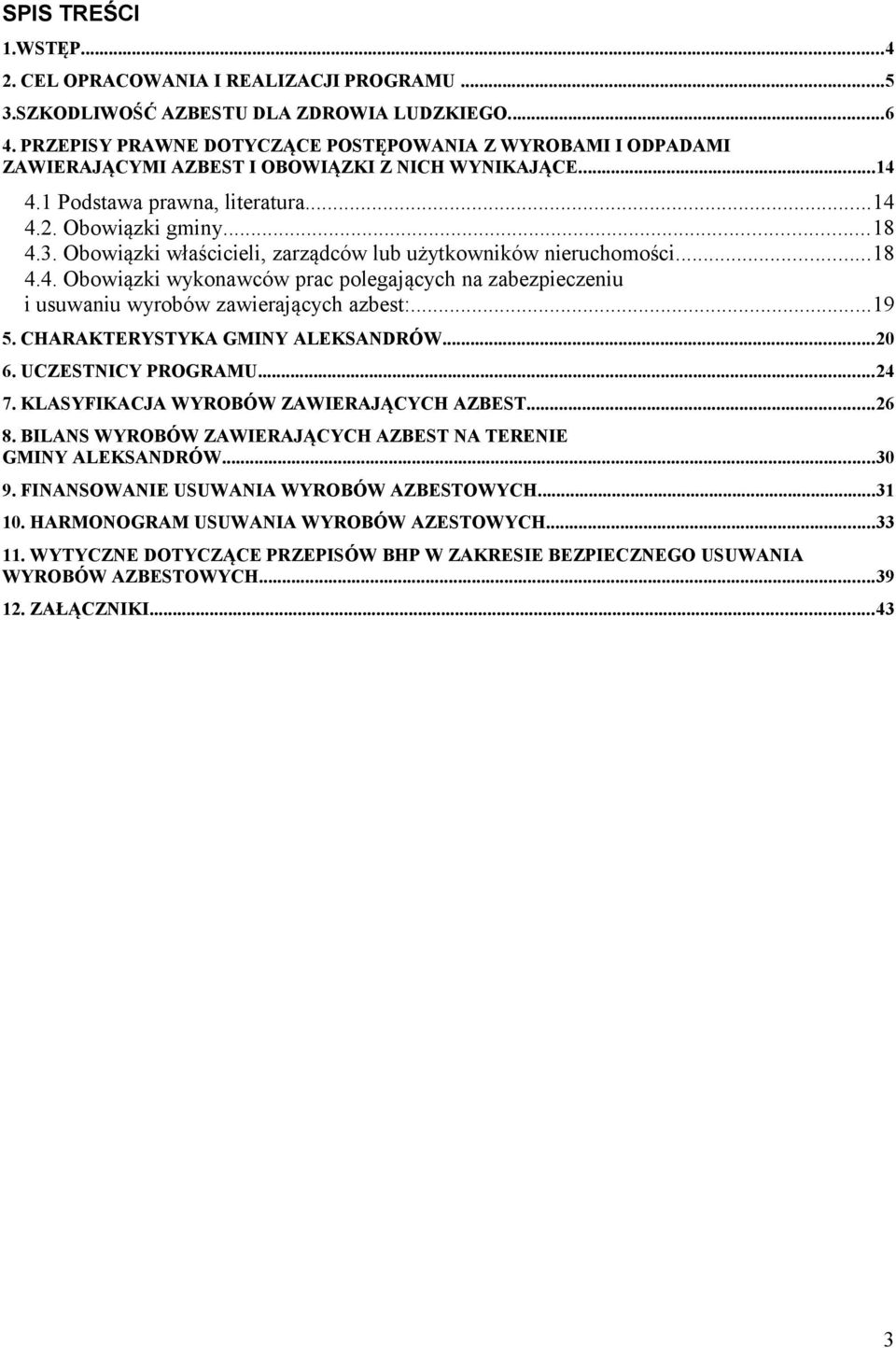 Obowiązki właścicieli, zarządców lub użytkowników nieruchomości...18 4.4. Obowiązki wykonawców prac polegających na zabezpieczeniu i usuwaniu wyrobów zawierających azbest:...19 5.