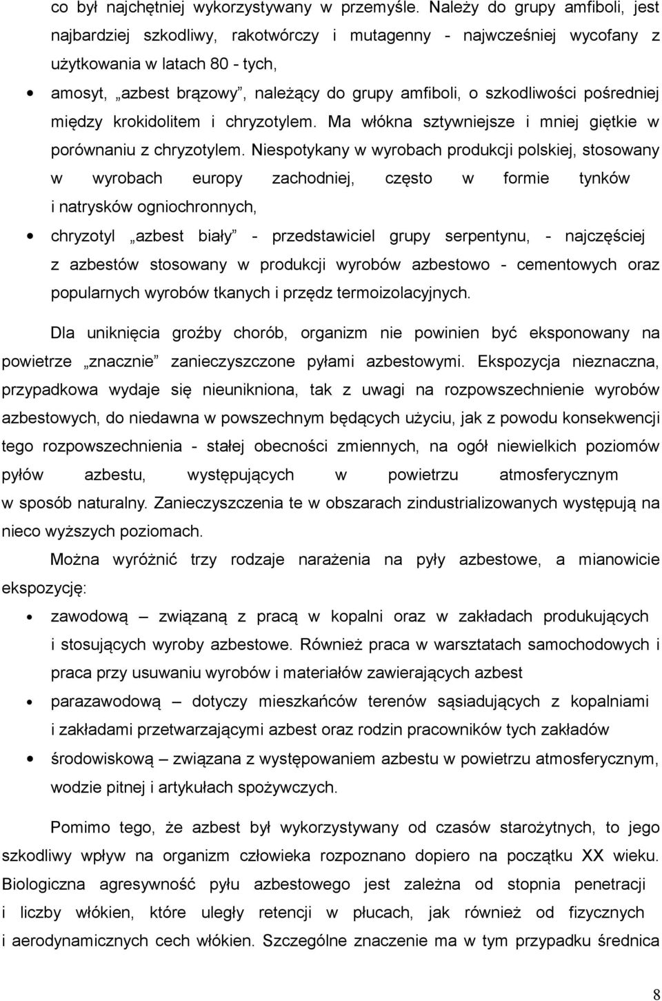 szkodliwości pośredniej między krokidolitem i chryzotylem. Ma włókna sztywniejsze i mniej giętkie w porównaniu z chryzotylem.