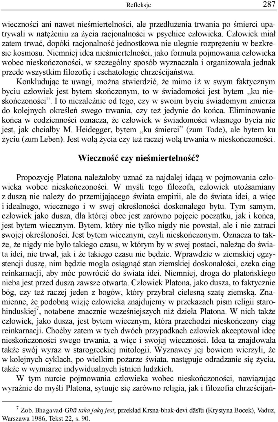 Niemniej idea nieśmiertelności, jako formuła pojmowania człowieka wobec nieskończoności, w szczególny sposób wyznaczała i organizowała jednak przede wszystkim filozofię i eschatologię chrześcijaństwa.