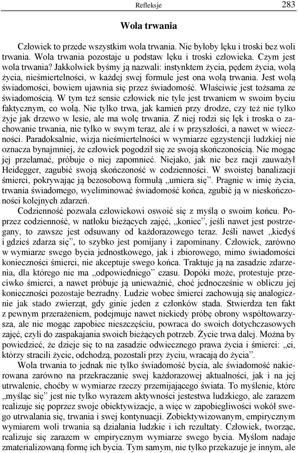 Właściwie jest tożsama ze świadomością. W tym też sensie człowiek nie tyle jest trwaniem w swoim byciu faktycznym, co wolą.