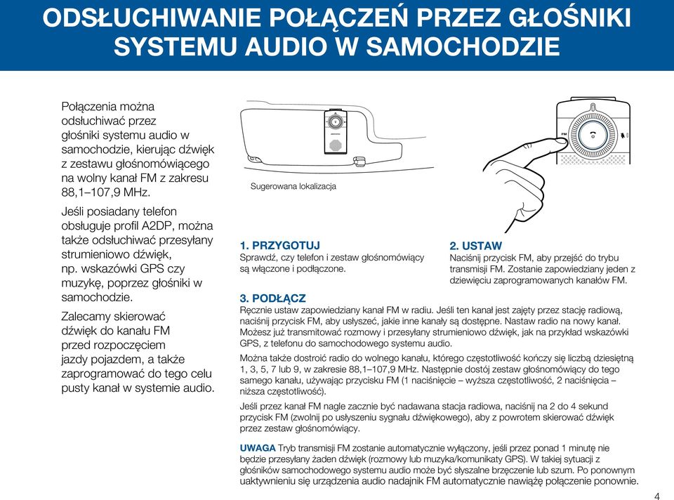 Zalecamy skierować dźwięk do kanału FM przed rozpoczęciem jazdy pojazdem, a także zaprogramować do tego celu pusty kanał w systemie audio. Sugerowana lokalizacja 1.